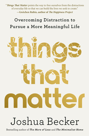 Things That Matter by Joshua Becker: 9780593193976 |  PenguinRandomHouse.com: Books