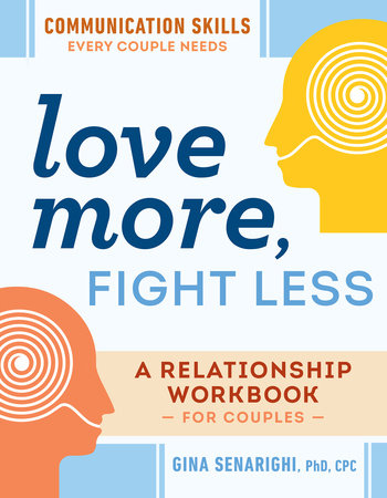 Love More Fight Less Communication Skills Every Couple Needs By Gina Senarighi Phd Cpc 9780593196656 Penguinrandomhouse Com Books