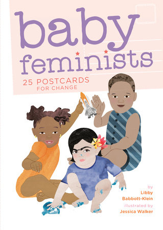 Baby Feminists 25 Postcards For Change By Libby Babbott Klein Penguinrandomhouse Com Books