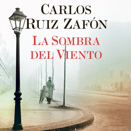 La Sombra del Viento by Carlos Ruiz Zafón | Penguin Random House Audio