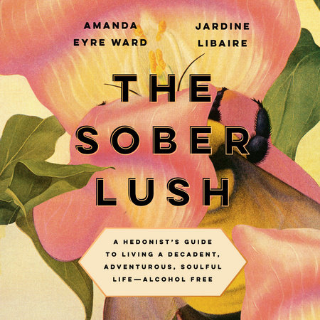 The Sober Lush by Amanda Eyre Ward & Jardine Libaire