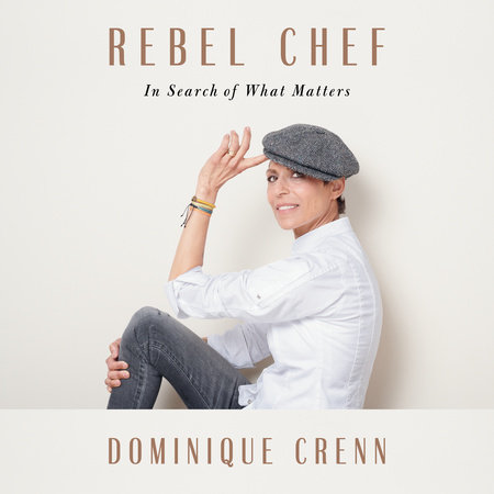 Rebel Chef by Dominique Crenn & Emma Brockes