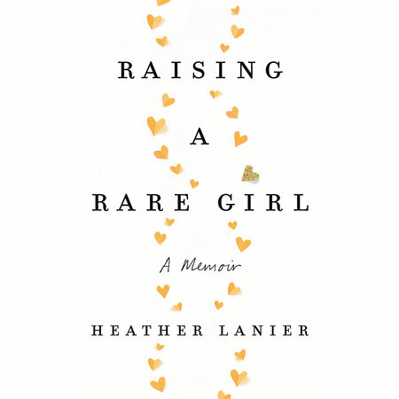 Raising a Rare Girl by Heather Lanier