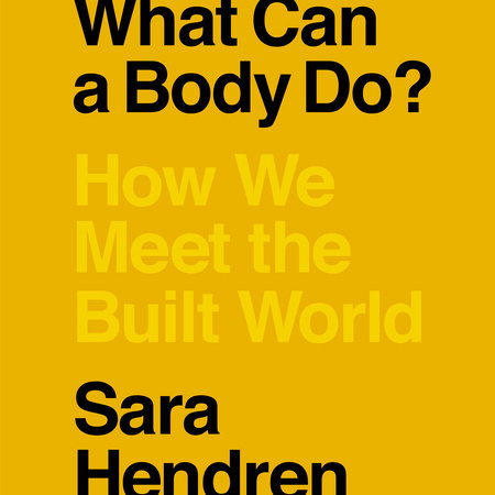 What Can a Body Do? by Sara Hendren