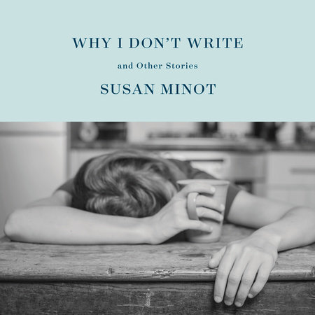 Why I Don't Write by Susan Minot