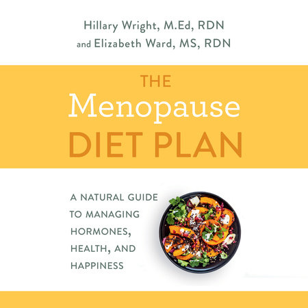 The Menopause Diet Plan by Hillary Wright, M.Ed., RDN & Elizabeth M. Ward M.S., R.D.