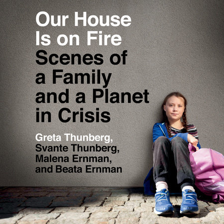 Our House Is on Fire by Greta Thunberg, Svante Thunberg, Malena Ernman & Beata Ernman