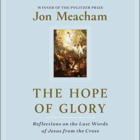The Hope of Glory by Jon Meacham