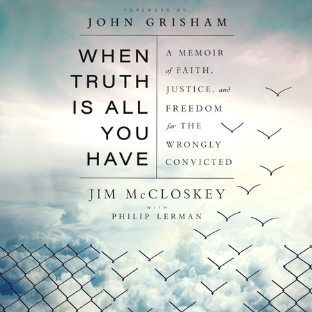 When Truth Is All You Have by Jim McCloskey & Philip Lerman