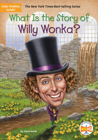 What Is the Story of Willy Wonka? by Steve Korté, Who HQ