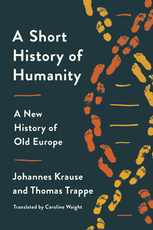 A Short History Of Humanity By Johannes Krause Thomas Trappe Penguinrandomhouse Com Books