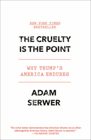 The Cruelty Is the Point by Adam Serwer: 9780593230824