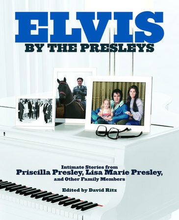 Elvis by the Presleys by Priscilla Presley, Lisa Marie Presley:  9780593237335 | PenguinRandomHouse.com: Books