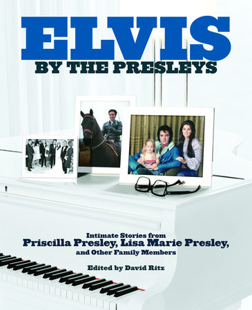 Elvis by the Presleys by Priscilla Presley Lisa Marie Presley 9780593237335 PenguinRandomHouse Books