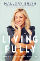 Living Fully by Mallory Ervin