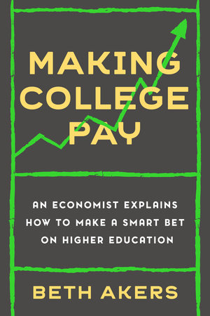 Making College Pay By Beth Akers 9780593238530 Penguinrandomhouse Com Books