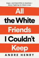 All the White Friends I Couldn't Keep by Andre Henry