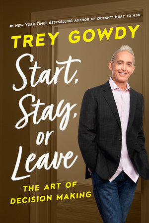 Start, Stay, or Leave by Trey Gowdy: 9780593240977