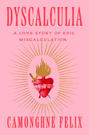 Dyscalculia by Camonghne Felix: 9780593242179 | PenguinRandomHouse 