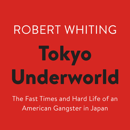Tokyo Underworld by Robert Whiting