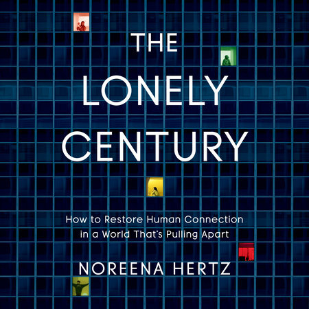 The Lonely Century by Noreena Hertz