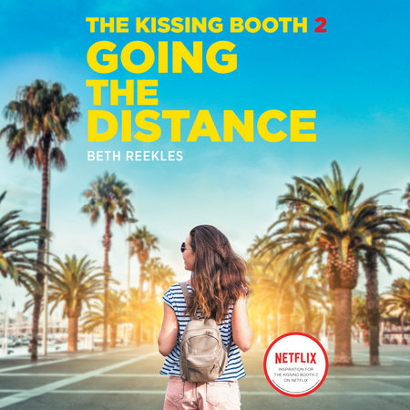 The Kissing Booth 2 Going The Distance By Beth Reekles Penguin Random House Audio