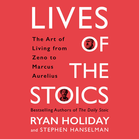 Lives of the Stoics by Ryan Holiday & Stephen Hanselman