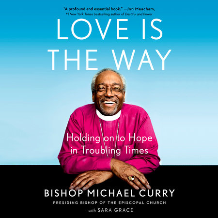 Love is the Way by Bishop Michael Curry & Sara Grace