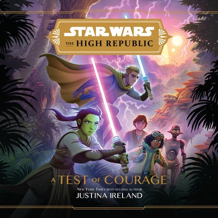 Star Wars The High Republic: A Test of Courage by Justina ...