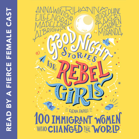 Good Night Stories for Rebel Girls: 100 Immigrant Women Who Changed the World by Elena Favilli & Rebel Girls