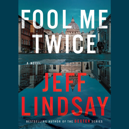 Fool Me Twice by Jeff Lindsay | Penguin Random House Audio