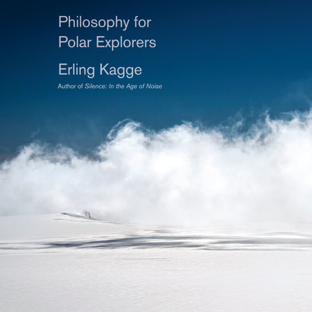 Philosophy for Polar Explorers by Erling Kagge