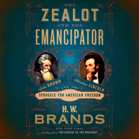 The Zealot and the Emancipator by H. W. Brands