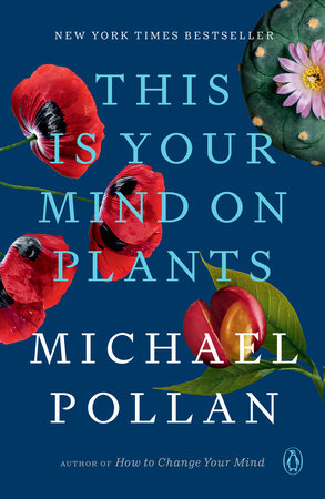 This Is Your Mind on Plants by Michael Pollan: 9780593296929