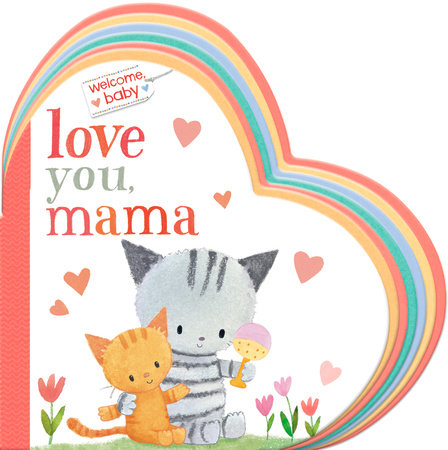 Welcome Baby Love You Mama By Dubravka Kolanovic Penguinrandomhouse Com Books