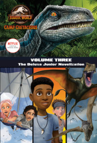 Book cover for Camp Cretaceous, Volume Three: The Deluxe Junior Novelization (Jurassic World:  Camp Cretaceous)