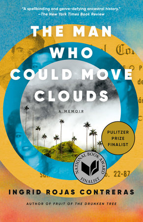 The Man Who Could Move Clouds by Ingrid Rojas Contreras: 9780593311165