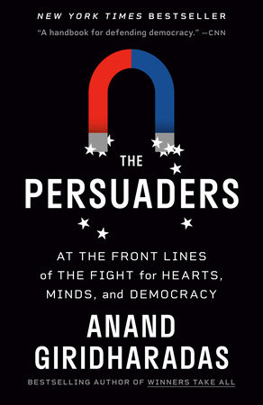 The Persuaders by Anand Giridharadas: 9780593312643 |  PenguinRandomHouse.com: Books