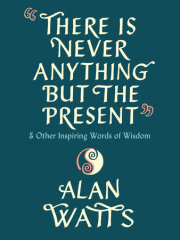 There Is Never Anything but the Present 