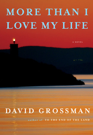 More Than I Love My Life by David Grossman: 9780593318911 |  PenguinRandomHouse.com: Books