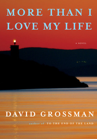 More Than I Love My Life By David Grossman Penguinrandomhouse Com Books