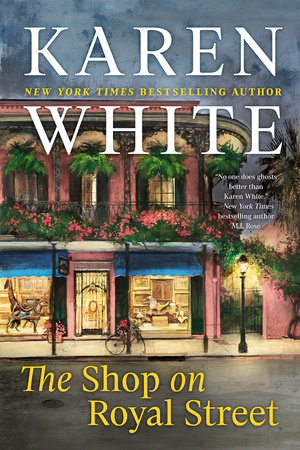 The Shop on Royal Street by Karen White: 9780593334591 |  PenguinRandomHouse.com: Books