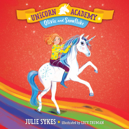 Unicorn Academy #6: Olivia and Snowflake by Julie Sykes