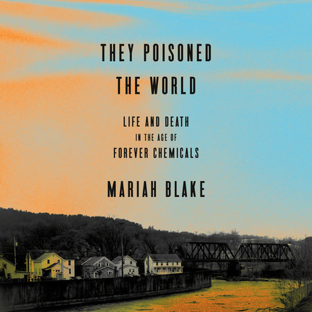 They Poisoned the World by Mariah Blake