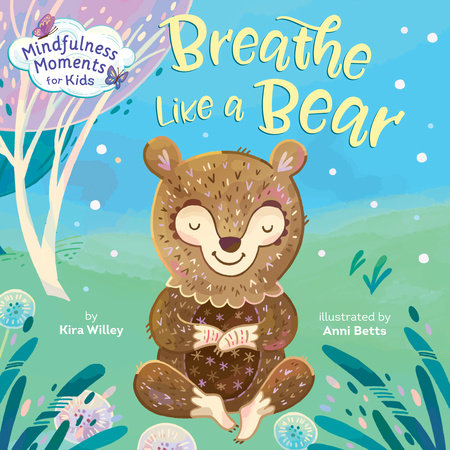 Mindfulness Moments for Kids: Breathe Like a Bear by Kira Willey:  9781984896988