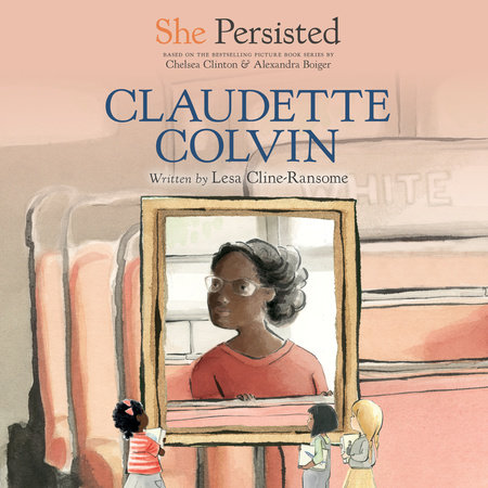 She Persisted: Claudette Colvin by Lesa Cline-Ransome & Chelsea Clinton