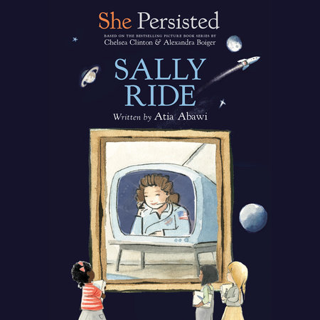 She Persisted: Sally Ride by Atia Abawi & Chelsea Clinton