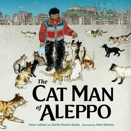The Cat Man of Aleppo by Karim Shamsi-Basha & Irene Latham