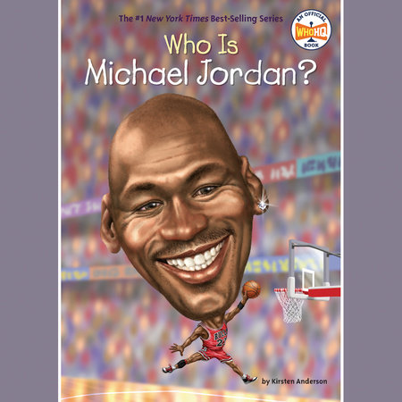 Who Is Michael Jordan? by Kirsten Anderson & Who HQ