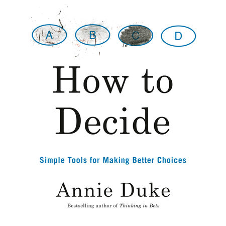 How to Decide by Annie Duke